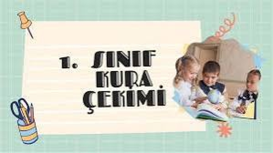 1. SINIFLARIMIZIN KURA ÇEKİMİ GERÇEKLEŞTİ. 